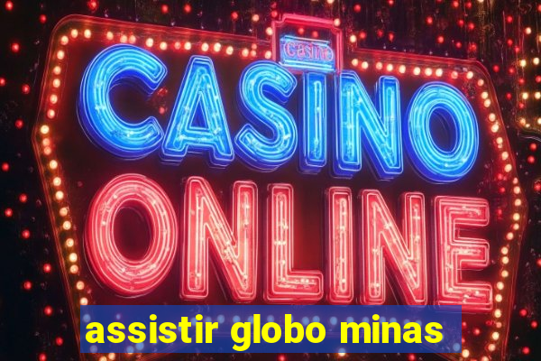 assistir globo minas
